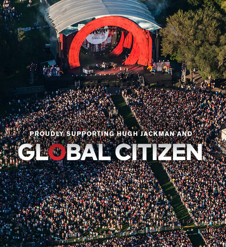 Proudly sponsoring Hugh Jackman and Global Citizen Proudly supporting Hugh Jackman and Global Citizen